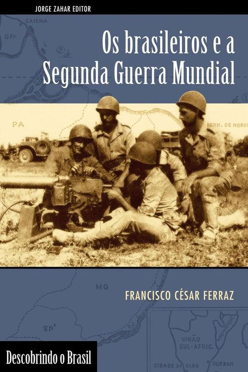 Os brasileiros e a Segunda Guerra Mundial -